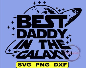 Best Daddy In The Galaxy Svg, Father's Day Svg, Best Dad Svg, Dad StarWars svg, Instant Download Fathers Day svg, Gift for Dad Svg Cut File