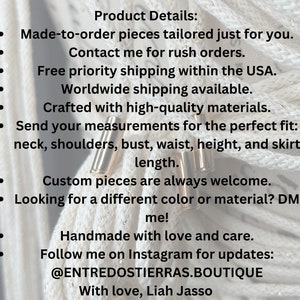 Peut inclure: D&eacute;tails du produit : Pi&egrave;ces sur mesure confectionn&eacute;es juste pour vous. Contactez-moi pour les commandes urgentes. Livraison prioritaire gratuite aux &Eacute;tats-Unis. Exp&eacute;dition mondiale disponible. Fabriqu&eacute; avec des mat&eacute;riaux de haute qualit&eacute;. Envoyez vos mesures pour un ajustement parfait : cou, &eacute;paules, poitrine, taille, hauteur et longueur de la jupe. Les pi&egrave;ces personnalis&eacute;es sont toujours les bienvenues. Vous recherchez une couleur ou un mat&eacute;riau diff&eacute;rent ? Envoyez-moi un message ! Fait &agrave; la main avec amour et soin. Suivez-moi sur Instagram pour les mises &agrave; jour : @ENTREDOSTIERRAS.BOUTIQUE Avec amour, Liah Jasso
