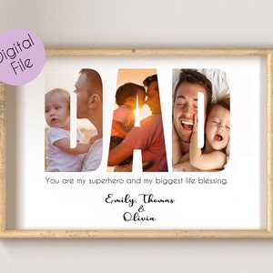 May include: A printable digital file featuring a photo collage of a father with his two daughters. The photo collage is in the shape of the word "DAD". The text below the photo collage reads "You are my superhero and my biggest life blessing. Emily. Thomas & Olivia."