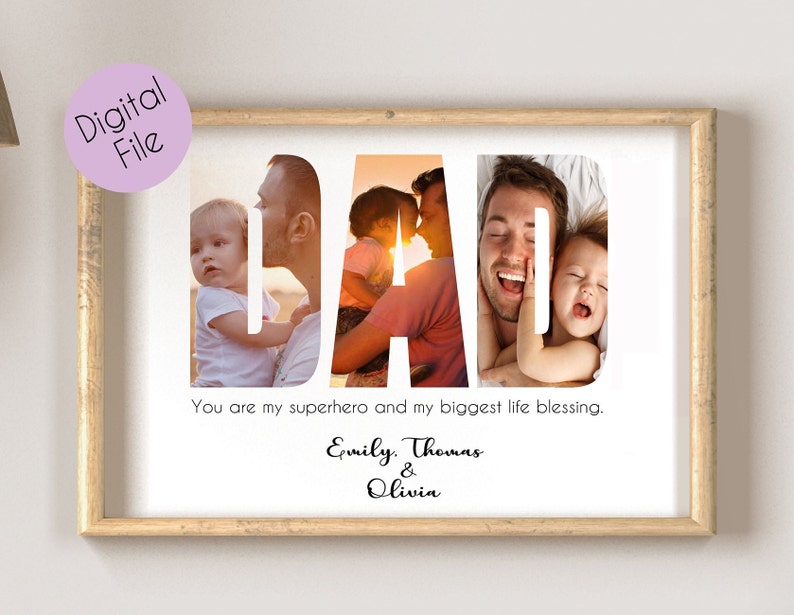 May include: A printable digital file featuring a photo collage of a father with his two daughters. The photo collage is in the shape of the word "DAD". The text below the photo collage reads "You are my superhero and my biggest life blessing. Emily. Thomas & Olivia."