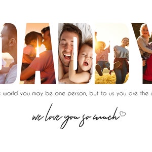 May include: A Father's Day card featuring a photo collage of a family. The word "DADDY" is spelled out using photos of a father and his children. The text "To the world you may be one person, but to us you are the world we love you so much" is beneath the collage.