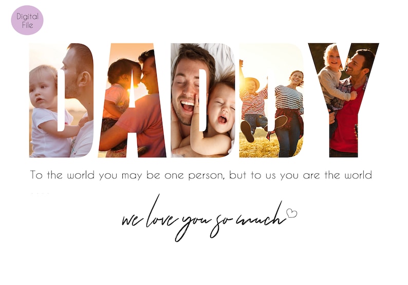 May include: A Father's Day card featuring a photo collage of a family. The word "DADDY" is spelled out using photos of a father and his children. The text "To the world you may be one person, but to us you are the world we love you so much" is beneath the collage.