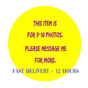 May include: Yellow circle with the text "THIS ITEM IS FOR 5-10 PHOTOS. PLEASE MESSAGE ME FOR MORE. FAST DELIVERY - 12 HOURS" in purple and blue text.