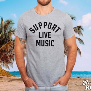 Support Live Music Graphic Tee Men / Support Local Bands & Musicians, Live Music Shirt / Music Festival Concerts, Support Local Bands