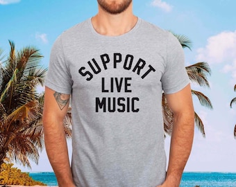 Support Live Music Graphic Tee Men / Support Local Bands & Musicians, Live Music Shirt / Music Festival Concerts, Support Local Bands
