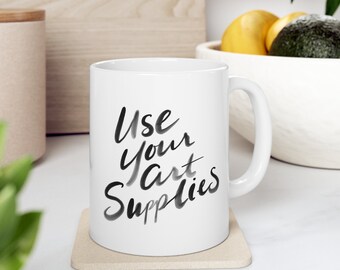 Verwenden Sie Ihre Kunst Liefert Keramik Kaffeebecher 11oz - Geschenk für Künstler