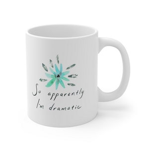 So Apparently I&#39;m Dramatic Funny Ceramic Coffee Mug 11oz - Drama Queen - Friend Gift