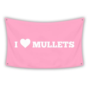 May include: Pink flag with white text that says "I love mullets".