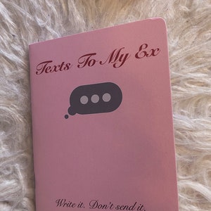 The Texts to my Ex Journal.  Write it. Don&#39;t send it.