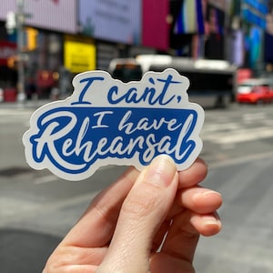 I Can't, I Have Rehearsal Sticker