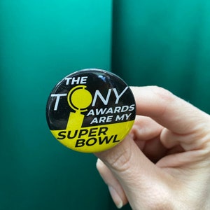 Tony Awards Are My Super Bowl Button
