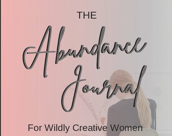 May include: The Abundance Journal for Wildly Creative Women, a pink and white gradient background with the title in black text and a woman writing in a journal.