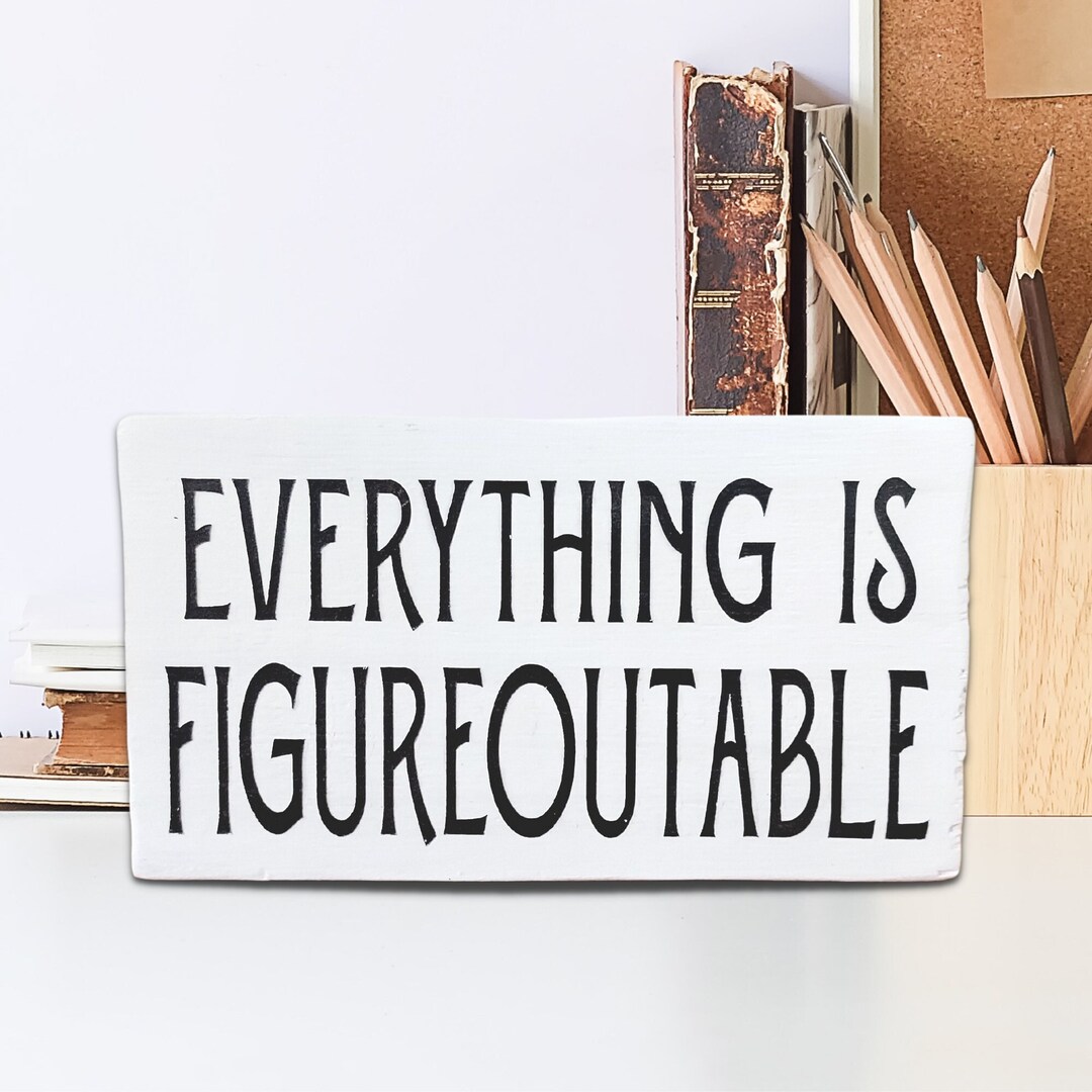 Motivational Everything is Figureoutable Sign Inspiring Positivity Fun Office Desktop or Shelf