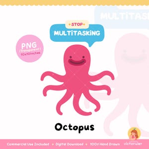 May include: A pink cartoon octopus illustration with the word "Octopus" below it. The image includes a speech bubble that says "Stop Multitasking". The PNG file is 25.4 x 25.4 cm.