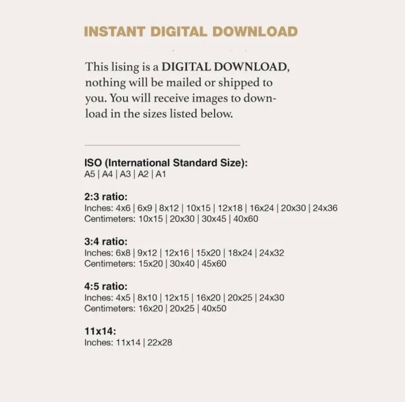 May include: Text on a white background explaining that this listing is a digital download and will not be shipped. The text lists the different sizes available in inches and centimeters for ISO standard sizes, 2:3, 3:4, 4:5, and 11x14 ratios.