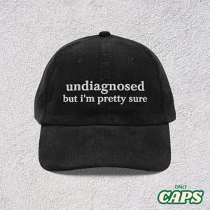 Undiagnosed, But I&#39;m Pretty Sure Funny Corduroy Hat | Funny Sayings Mental Health Hat | Joke Meme Hat | Sarcastic Gift for Him and Her