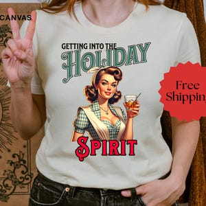 Vintage Retro Housewife Shirt, Getting into the Holiday Spirit Shirt, Funny Christmas Design, Sarcastic Holiday Tee, Xmas Party Tee