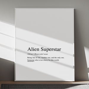 May include: A white printable poster with black text that defines "Alien Superstar" as "Being one of one, number one, and the only one. Someone who is too classy for this world."