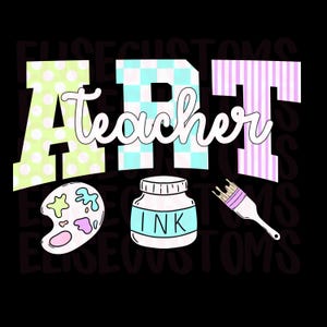 May include: A graphic design featuring the words "ART TEACHER" in a playful font. The letters are decorated with polka dots, checkered patterns, and stripes. Below the text are illustrations of an artist's palette, ink bottle, and paintbrush.