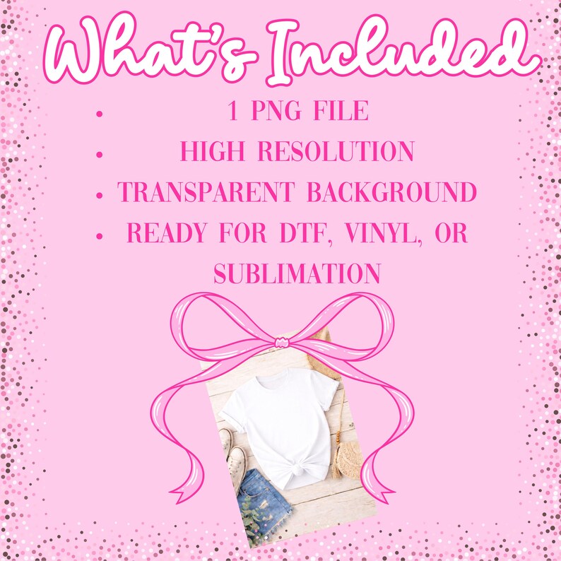 May include: Pink graphic with the text "What's Included" and a list of features: 1 PNG file, high resolution, transparent background, and ready for DTF, vinyl, or sublimation. A white t-shirt, denim shorts, and shoes are shown below a pink ribbon.