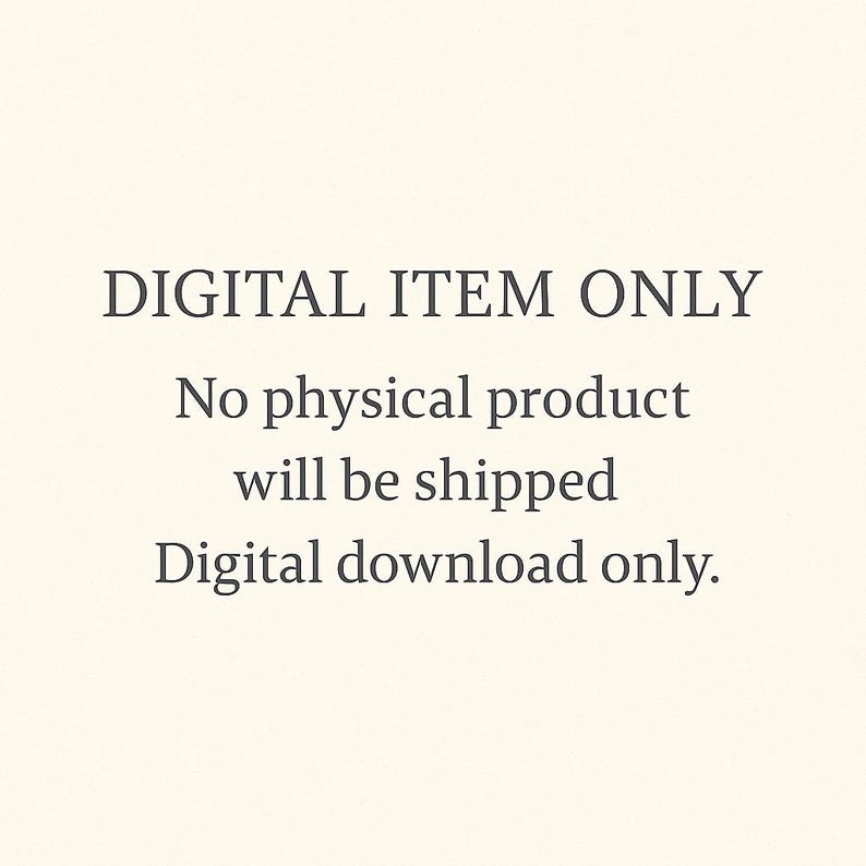 May include: Cream-colored background with black text that reads: DIGITAL ITEM ONLY. No physical product will be shipped. Digital download only.