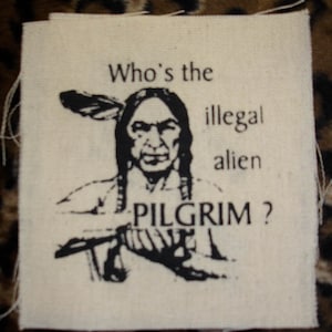 Who's The Illegal Alien Pilgrim?? DIY Patch- Punk Crust Black Flag Leftover Crack Oi
