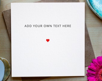 Create Your Own Card, Valentines Day, Custom Greeting Card, Card For Him, For Her, Own Text, Custom Birthday Card, Personalised Gift