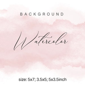 May include: A soft, light pink watercolour background with the text "BACKGROUND Watercolor" and "size: 5x7; 3.5x5; 5x3.5inch" at the bottom.