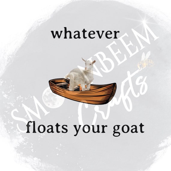 Whatever Floats Your Goat SVG PNG JPG Digital Download File Etsy