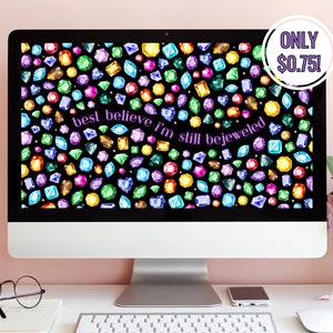 Best Believe I&#39;m Still Bejeweled Computer Desktop Wallpaper