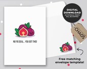 No Fig Deal... You Got This Printable Card | Fruit Greeting Card, Funny Motivational Card, Cute Fruit Pun, Fig Kawaii Art| Instant Download