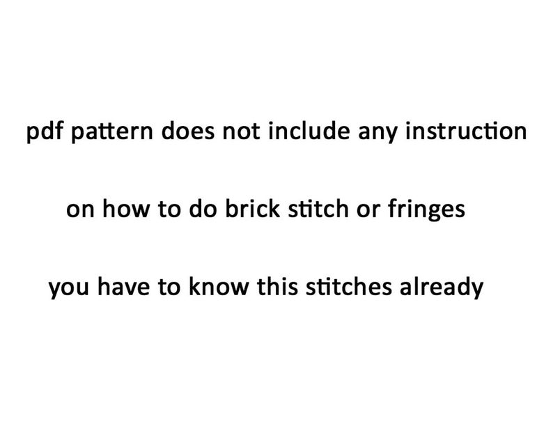 Puede incluir: Texto sobre un fondo blanco que dice: "pdf pattern does not include any instruction on how to do brick stitch or fringes you have to know this stitches already"