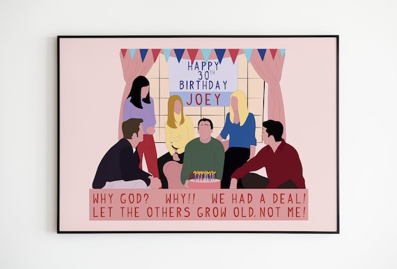Friends TV Series Quote Poster Joey s 30th Birthday Print