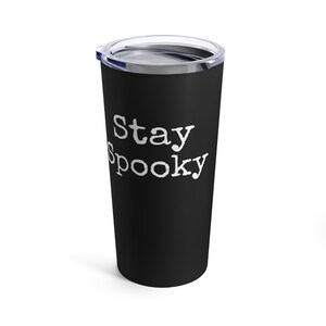 Stay Spooky, Tumbler 20oz, Paranormal Tumbler, Halloween Tumbler, Ghost Hunting Gifts, Paranormal Gifts