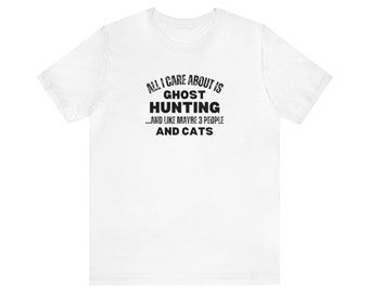 All I Care About is Ghost Hunting Unisex Jersey Short Sleeve Tee, Ghost Hunting Shirt, Ghost Hunting, Cat, Cats, Paranormal Investigation