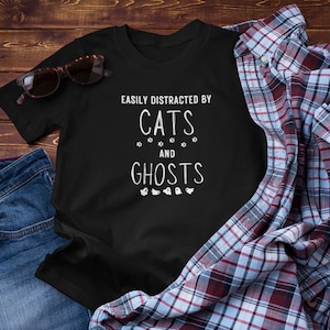 Easily Distracted by Cats and Ghosts Shirt, Easily Distracted by Cats Halloween, Funny Cats Shirt, Funny Ghosts Shirt, Cats and Ghosts Shirt
