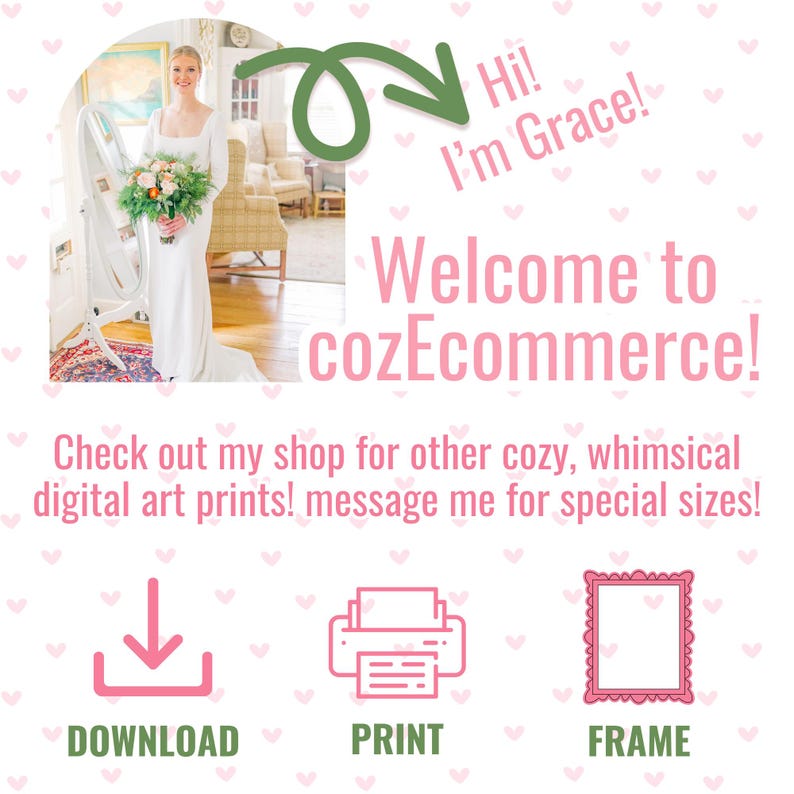 Puede incluir: Una mujer con un vestido blanco est&aacute; de pie frente a un espejo sosteniendo un ramo de flores. El texto "Hi! I'm Grace! Welcome to cozEcommerce!" se muestra arriba de ella. Debajo de ella, hay tres iconos: una flecha de descarga, una impresora y un marco de imagen. El texto "Check out my shop for other cozy, whimsical digital art prints! message me for special sizes!" se muestra debajo de los iconos.