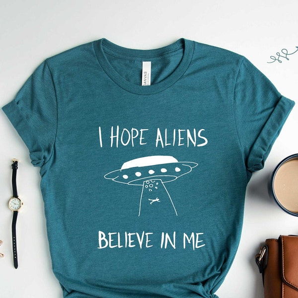 I Hope The Aliens Believe In Me Unisex Tee, Alien Shirt, Funny Tshirt, Gift for Alien Lover, Abduction Ufo Shirt do you Believe, Believe Me