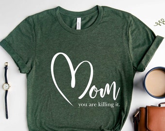 You are Killing it Shirt, Mom Shirt,  Mom TShirt, Mama Shirt, Shirts for Moms, Mother's Day Shirts, Cool Mom Shirts, Funny Shirt, Present