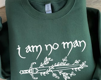 I Am No Man Sweatshirt, Girl Power Shirt, Book Quote Shirt,Book Quote Gift, Literature, Book Lover Gift,Bookish Fantasy Shirt,Fantasy Reader