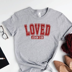 Loved John 3:16 Shirt, Loved John TShirt, Loved TShirt, Loved Tee, Jesus Shirt, Christian Love Shirts, Gif for Church Lover Tee