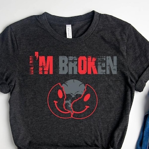 I&#39;m Broken Skull Shirt, Happy Skull Face Shirt, Funny Sarcasm Tee,Funny T-Shirt, Sarcastic Shirt, Inside Broken Shirt , Sarcasm Lover Shirt,
