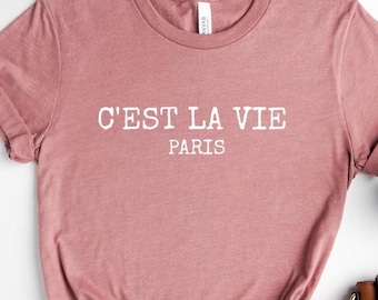 Paris Shirt, C'est La Vie Shirt, French Quote Shirt, Paris Lover Gift, Cest La Vie Tee, Paris Vacation Shirt, Paris Travel Shirt,French Tee