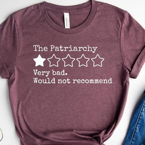 The Patriarchy Bad Review Shirt,  Anti Patriarchy Tee, Girl Power Shirt, Equality Shirt, Women Rights Shirt, Human Rights Tee,Feminism Tee