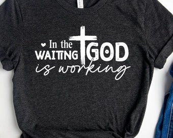 In the Waiting God is Working Shirt,Faith Shirt, Retro Christian Shirt, Bible Verse Shirt, Inspirational Quotes Sayings,Religious Outfit