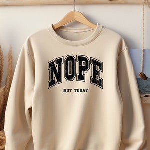 Nope Not Today Sweatshirt, Gift for Her, Sarcastic Sweatshirt Women, Sarcasm Hoodie, Trendy Fall Sweatshirt