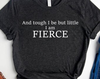 I Am Fierce Shirt,Feminist Quote Woman T-Shirt, Fierce Shirt, Shakespeare Quote, Book Lover Gift, Motivational Shirt, Girl Power T-Shirt
