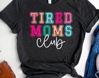 Tired Moms Club Shirt, Mothers Day Shirt, Mom Life Shirt,  Mom Appreciation Shirt, Funny Mom Shirt, Cool Mom Shirt,Funny Mom Shirt