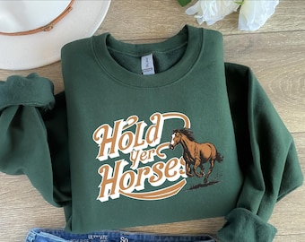 Hold Your Horses Sweatshirt, Rodeo Shirt, Country Western Shirt, Cowgirl Hoodie, Hold Yer Horses, Vintage Cowgirl Sweater, Funny Horse Shirt