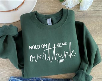 Hold On Let Me Overthink This Sweatshirt, Funny Saying Sweatshirt, Sarcastic Sweater, Sassy Gift, Funny Men Sweatshirt, Sarcasm Crewneck